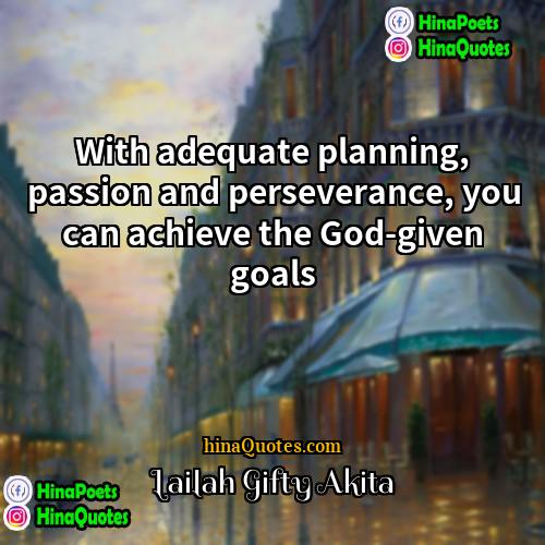 Lailah Gifty Akita Quotes | With adequate planning, passion and perseverance, you